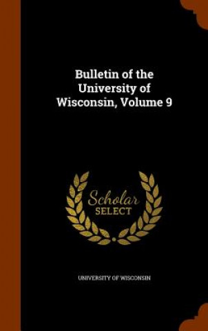 Bulletin of the University of Wisconsin, Volume 9
