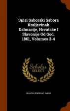 Spisi Saborski Sabora Kraljevinah Dalmacije, Hrvatske I Slavonije Od God. 1861, Volumes 3-4
