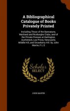 Bibliographical Catalogue of Books Privately Printed