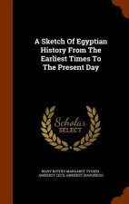 Sketch of Egyptian History from the Earliest Times to the Present Day