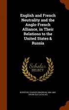 English and French Neutrality and the Anglo-French Alliance, in Their Relations to the United States & Russia