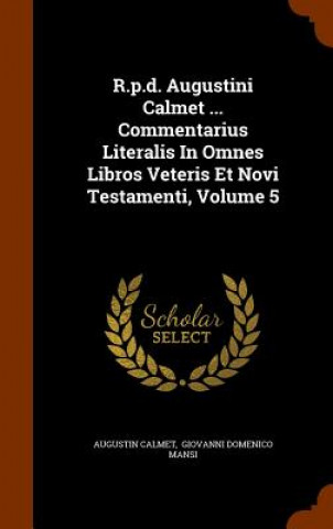 R.P.D. Augustini Calmet ... Commentarius Literalis in Omnes Libros Veteris Et Novi Testamenti, Volume 5