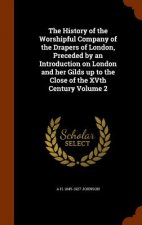 History of the Worshipful Company of the Drapers of London, Preceded by an Introduction on London and Her Gilds Up to the Close of the Xvth Century Vo