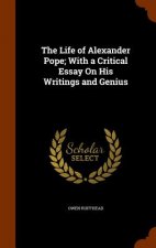 Life of Alexander Pope; With a Critical Essay on His Writings and Genius
