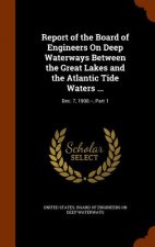 Report of the Board of Engineers on Deep Waterways Between the Great Lakes and the Atlantic Tide Waters ...