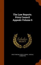 Law Reports. Privy Council Appeals Volume 6