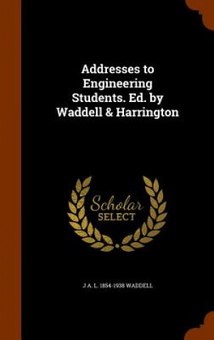 Addresses to Engineering Students. Ed. by Waddell & Harrington