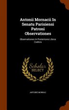 Antonii Mornacii in Senatu Parisiensi Patroni Observationes