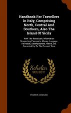 Handbook for Travellers in Italy, Comprising North, Central and Southern, Also the Island of Sicily