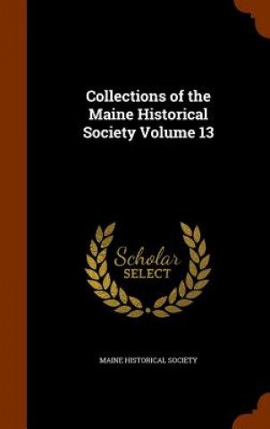 Collections of the Maine Historical Society Volume 13
