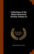 Collections of the Maine Historical Society Volume 13