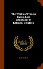 Works of Francis Bacon, Lord Chancellor of England, Volume 1