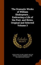 Dramatic Works of William Shakspeare... Embracing a Life of the Poet, and Notes, Original and Selected Volume 3