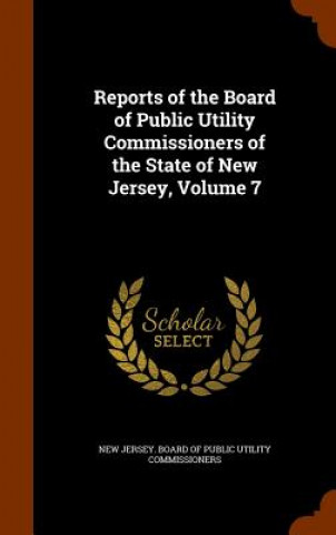 Reports of the Board of Public Utility Commissioners of the State of New Jersey, Volume 7