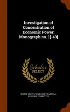 Investigation of Concentration of Economic Power; Monograph No. 1[-43]