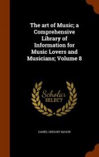 Art of Music; A Comprehensive Library of Information for Music Lovers and Musicians; Volume 8