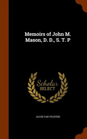 Memoirs of John M. Mason, D. D., S. T. P