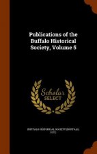 Publications of the Buffalo Historical Society, Volume 5