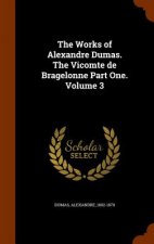 Works of Alexandre Dumas. the Vicomte de Bragelonne Part One. Volume 3