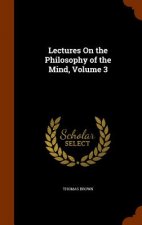 Lectures on the Philosophy of the Mind, Volume 3
