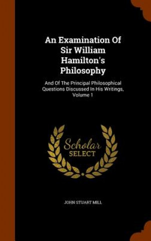 Examination of Sir William Hamilton's Philosophy