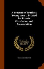 Present to Youths & Young Men ... Printed for Private Circulation and Presentation