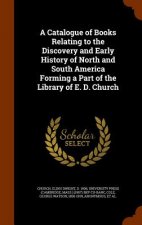 Catalogue of Books Relating to the Discovery and Early History of North and South America Forming a Part of the Library of E. D. Church