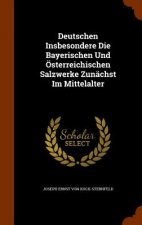 Deutschen Insbesondere Die Bayerischen Und Osterreichischen Salzwerke Zunachst Im Mittelalter