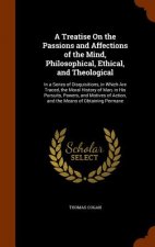 Treatise on the Passions and Affections of the Mind, Philosophical, Ethical, and Theological
