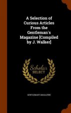 Selection of Curious Articles from the Gentleman's Magazine [Compiled by J. Walker]