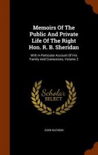 Memoirs of the Public and Private Life of the Right Hon. R. B. Sheridan