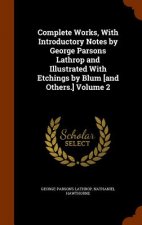 Complete Works, with Introductory Notes by George Parsons Lathrop and Illustrated with Etchings by Blum [And Others.] Volume 2