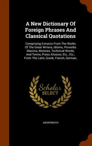 New Dictionary of Foreign Phrases and Classical Quotations