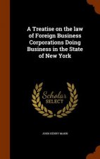 Treatise on the Law of Foreign Business Corporations Doing Business in the State of New York