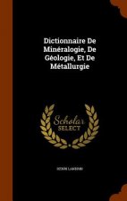 Dictionnaire de Mineralogie, de Geologie, Et de Metallurgie