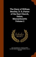Diary of William Bentley, D. D., Pastor of the East Church, Salem, Massachusetts Volume 2