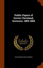 Public Papers of Grover Cleveland, Governor. 1883-1884