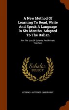 New Method of Learning to Read, Write and Speak a Language in Six Months, Adapted to the Italian