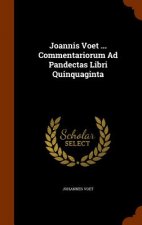 Joannis Voet ... Commentariorum Ad Pandectas Libri Quinquaginta
