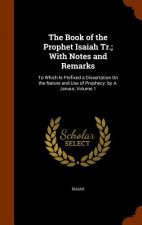 Book of the Prophet Isaiah Tr.; With Notes and Remarks