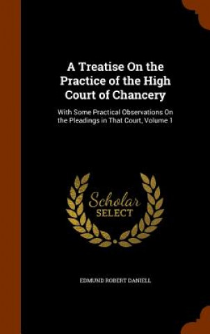 Treatise on the Practice of the High Court of Chancery