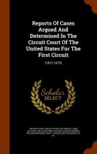 Reports of Cases Argued and Determined in the Circuit Court of the United States for the First Circuit