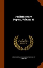 Parliamentary Papers, Volume 41