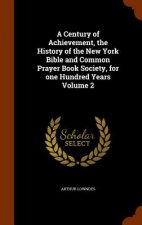 Century of Achievement, the History of the New York Bible and Common Prayer Book Society, for One Hundred Years Volume 2