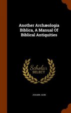 Another Archaeologia Biblica, a Manual of Biblical Antiquities