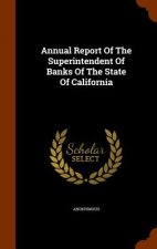 Annual Report of the Superintendent of Banks of the State of California