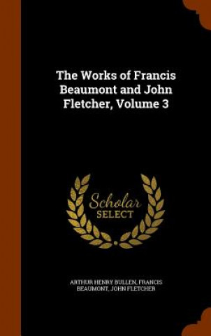 Works of Francis Beaumont and John Fletcher, Volume 3