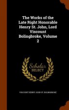 Works of the Late Right Honorable Henry St. John, Lord Viscount Bolingbroke, Volume 2