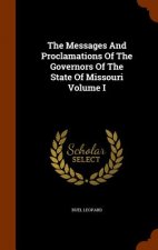 Messages and Proclamations of the Governors of the State of Missouri Volume I