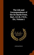 Life and Correspondence of the Sir Bartle Frere, Bart., G.C.B., F.R.S., Etc, Volume 1